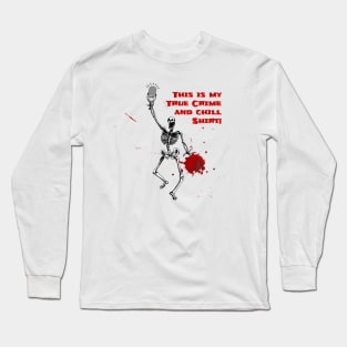 True Crime & Chill Long Sleeve T-Shirt